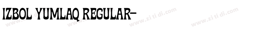 izbol yumlaq Regular字体转换 izbol yumlaq Regular字体转换